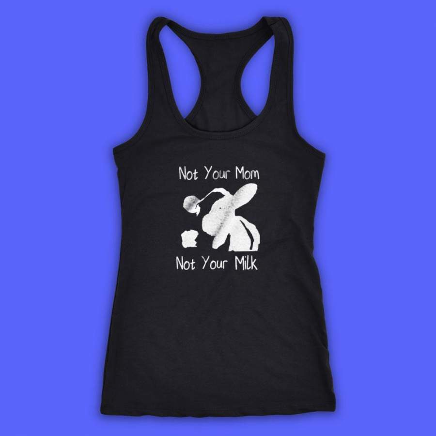 Vegan Not Your Mom Not Your Milk Animal Animal Rights Women’S Tank Top Racerback