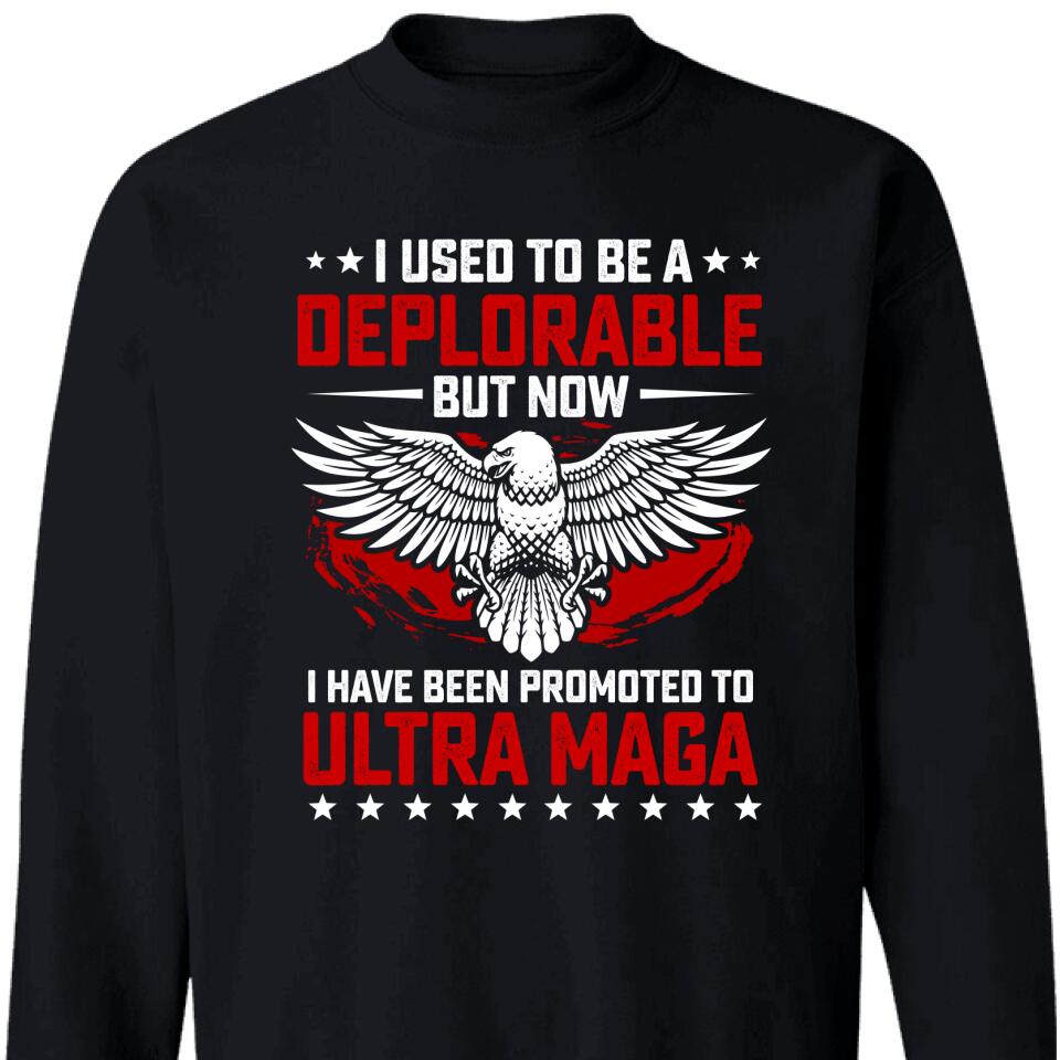 I Used To Be A Deplorable But Now I Have Been Promoted To Ultramaga Sweatshirt