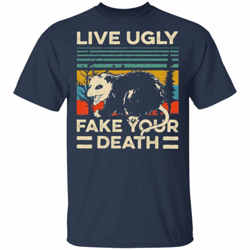 Live Ugly Fake Your Death Shirt – Chingontees