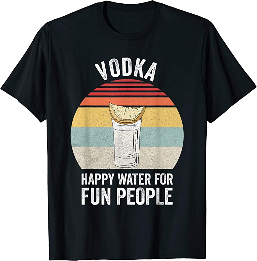 Vintage Retro Vodka Shirt Vodka Happy Water For Fun People T-Shirt