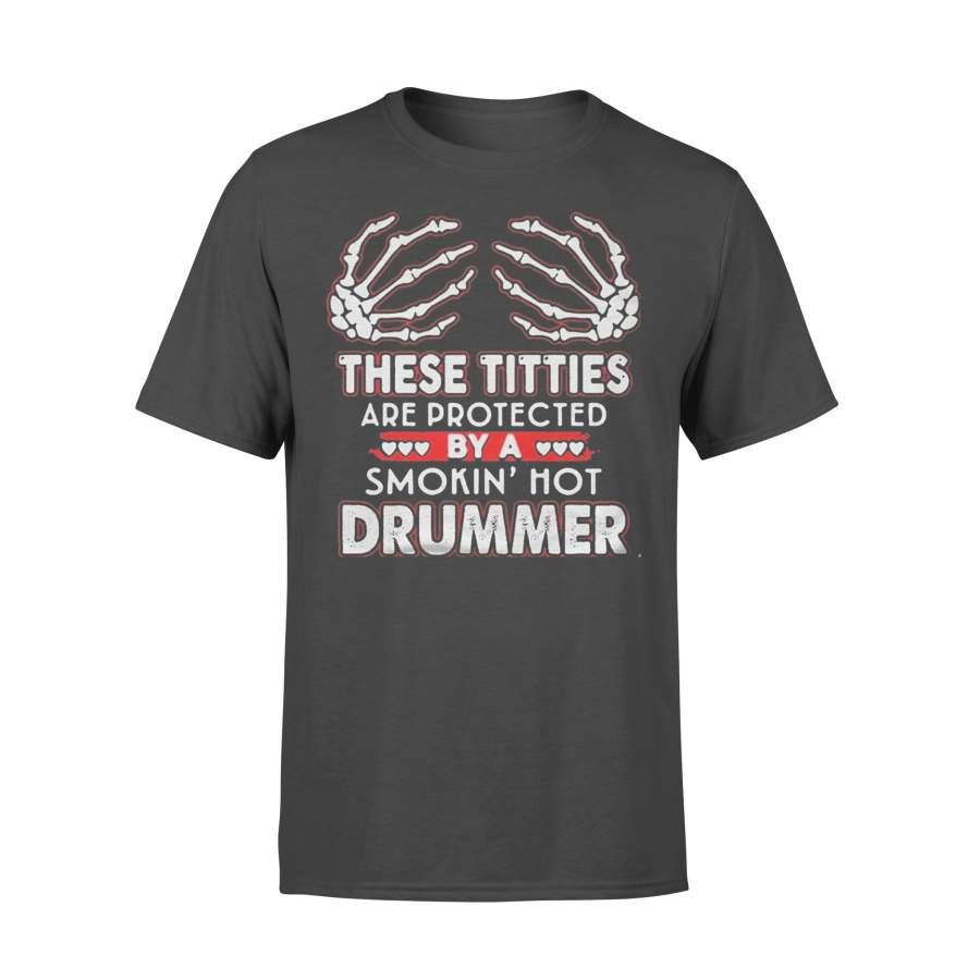 These Titties Are Protected By A Smokin’ Hot Drummer  T-shirt