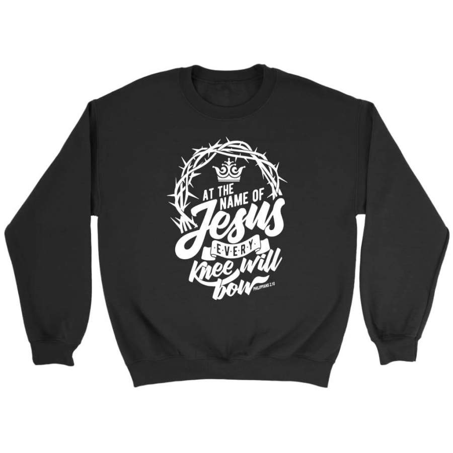 Philippians 2:10 at the name of Jesus every knee will bow bible verse sweatshirt