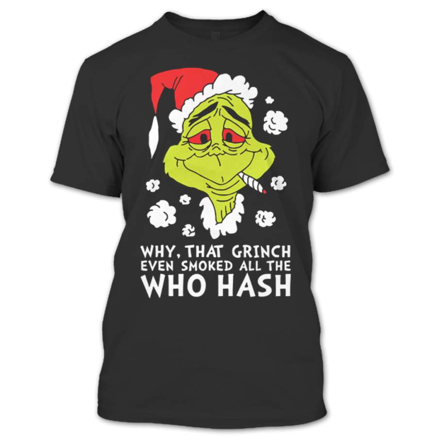 Why, That Grinch Even Smoked All The Who Hash T Shirt, Ugly Christmas Sweater T-Shirt