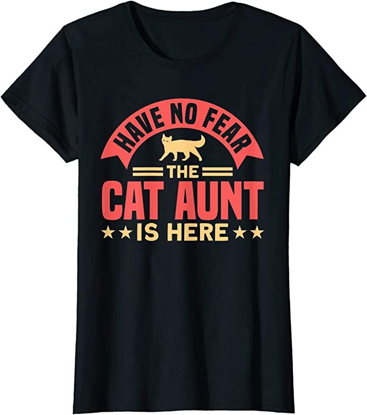 Womens Have No Fear The Cat Aunt Is Here Animal Cats T-Shirt