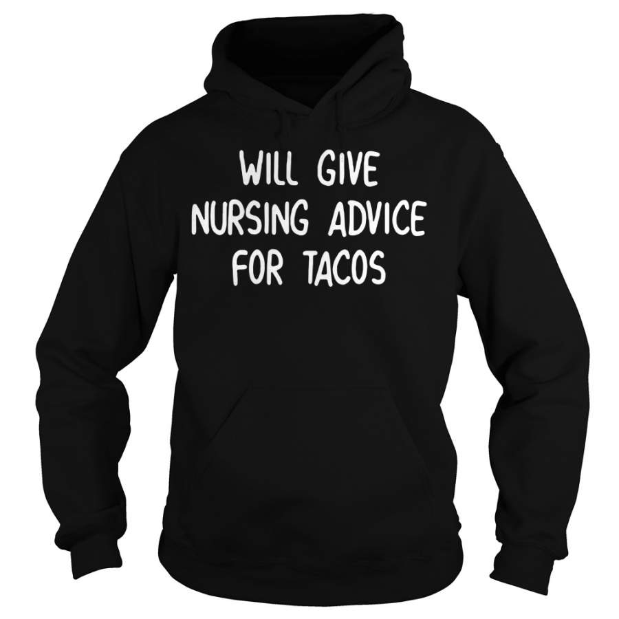 Will Give Nursing Advice For Tacos Hoodie