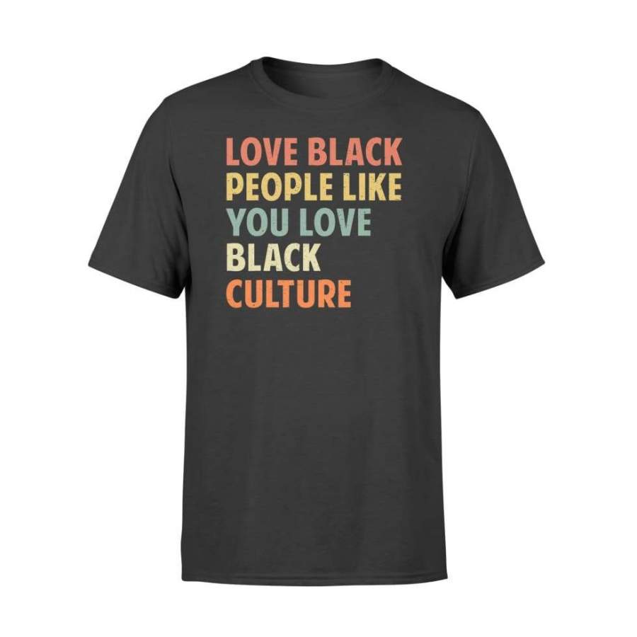 Vintage Love Black People Like You Love Black Culture – Standard T-shirt