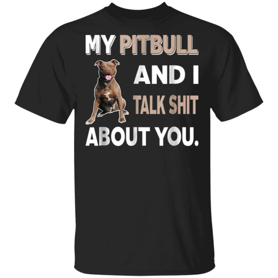 My Pitbull And I Talk About You TShirt Dog Lover Gift Idea