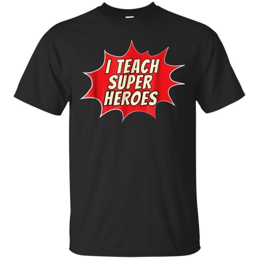 AGR I Teach Super Heroes Tshirt  Teachers Appreciation Gift Jaq T-shirt