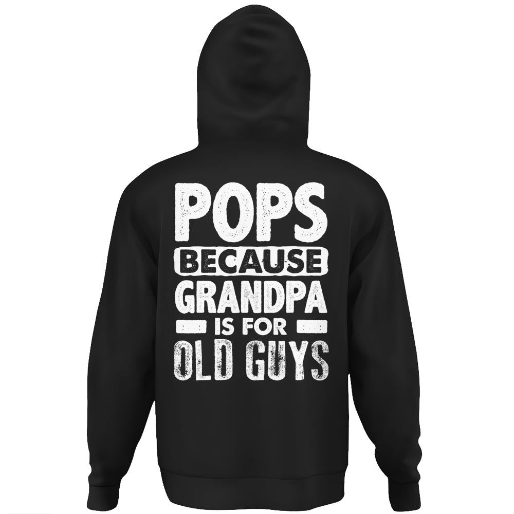 Pops Because Grandpa Is For Old Guys Fathers Day Hoodie Print On Back