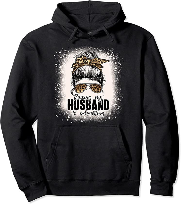 Raising My Husband Is Exhausting Leopard Messy Bun Bleached Pullover Hoodie