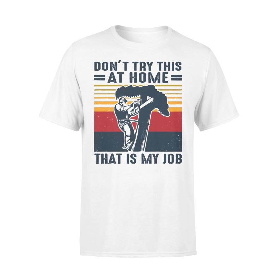 Vintage Retro Arborist Don’t Try This At Home That Is My Job T-shirt