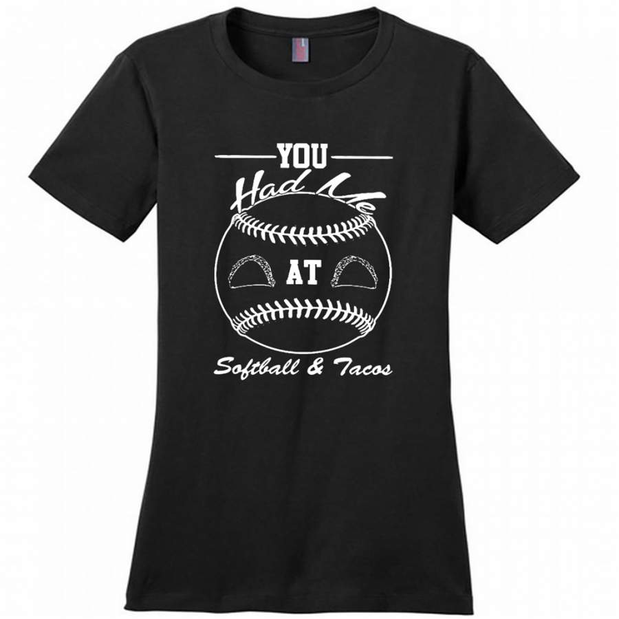 You Had Me At Softball and Tacos – District Made Woman Shirt