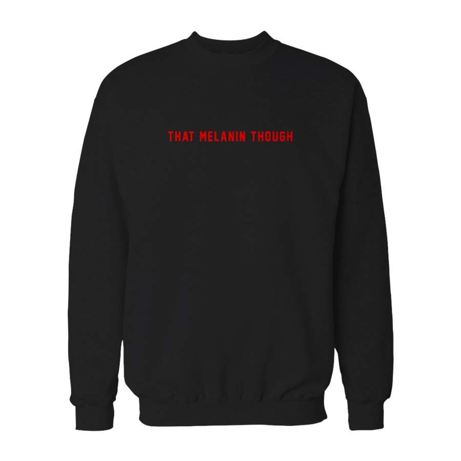 That Melanin Though Funny Graphic Design Statement Funny Quote Sweatshirt