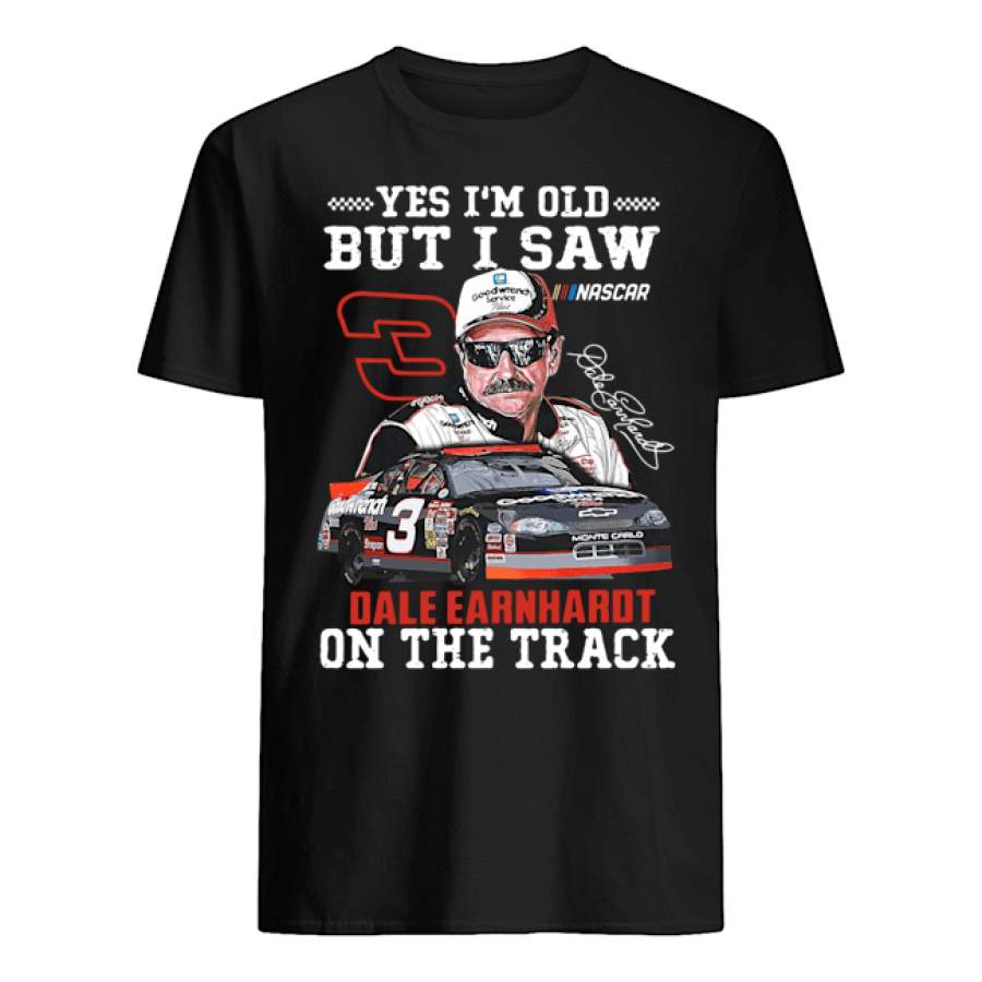 Yes I’m Old but I Saw Dale Earnhardt on the Track Signature Shirt Trending T Shirt