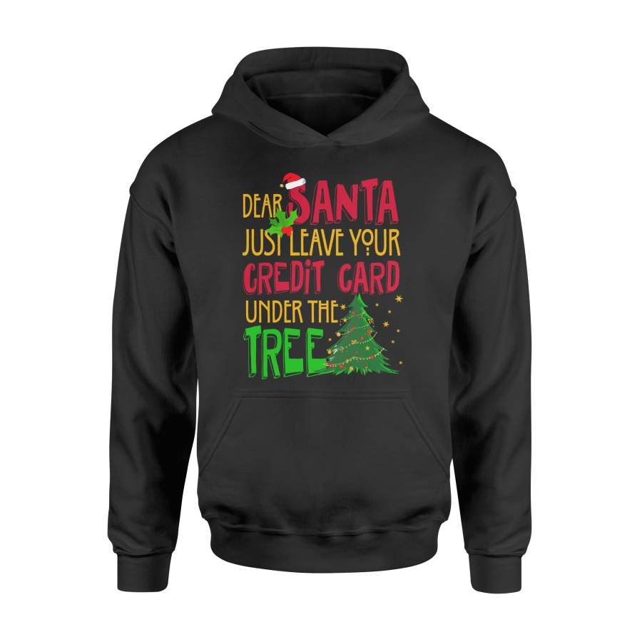 Dear Santa Just Leave Your Creadit Card Under The Tree Christmas T Shirt – Standard Hoodie