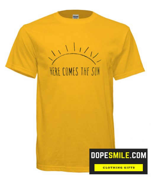 Here comes the sun cool T Shirt