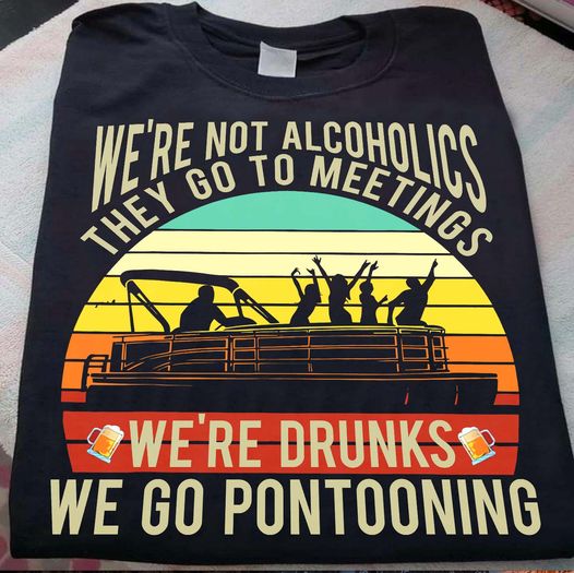 We’Re Drunk We Go Pontooning Funny Retro Vintage Gift Standard/Premium T-Shirt