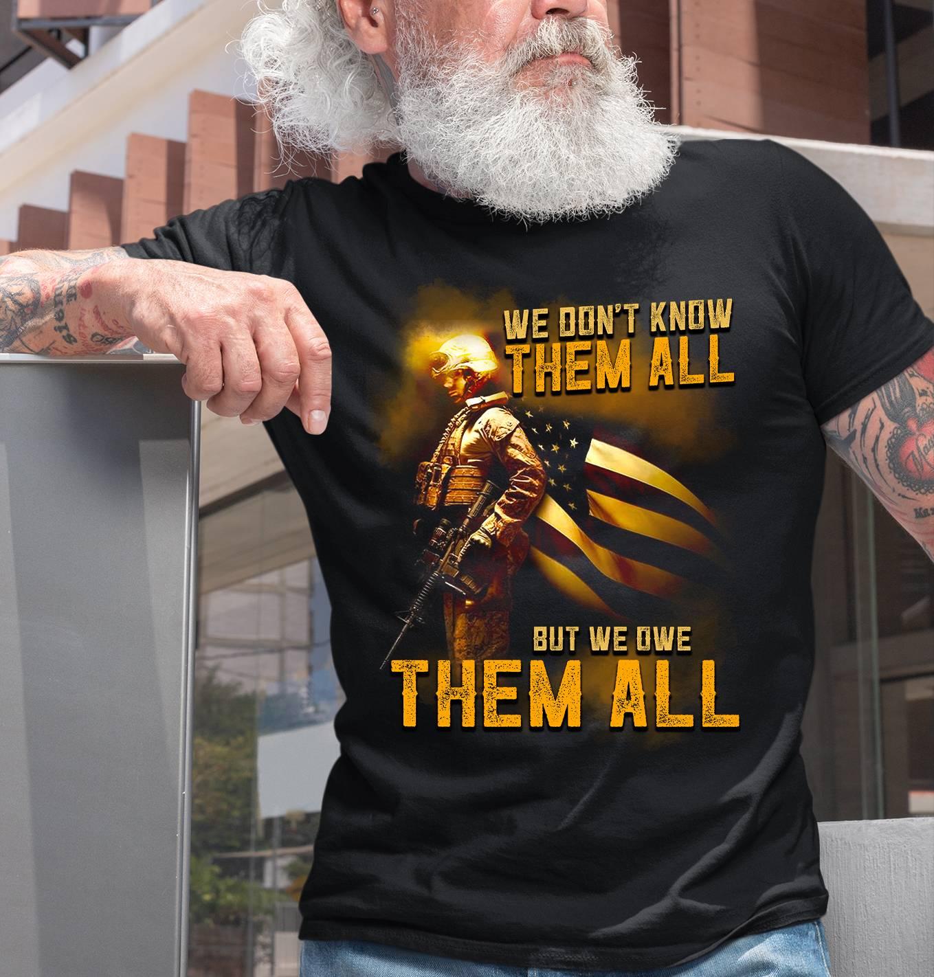 We Don’T Know Them All But We Owe Them All Veteran Memorial American Flag Usa Gift Standard/Premium T-Shirt