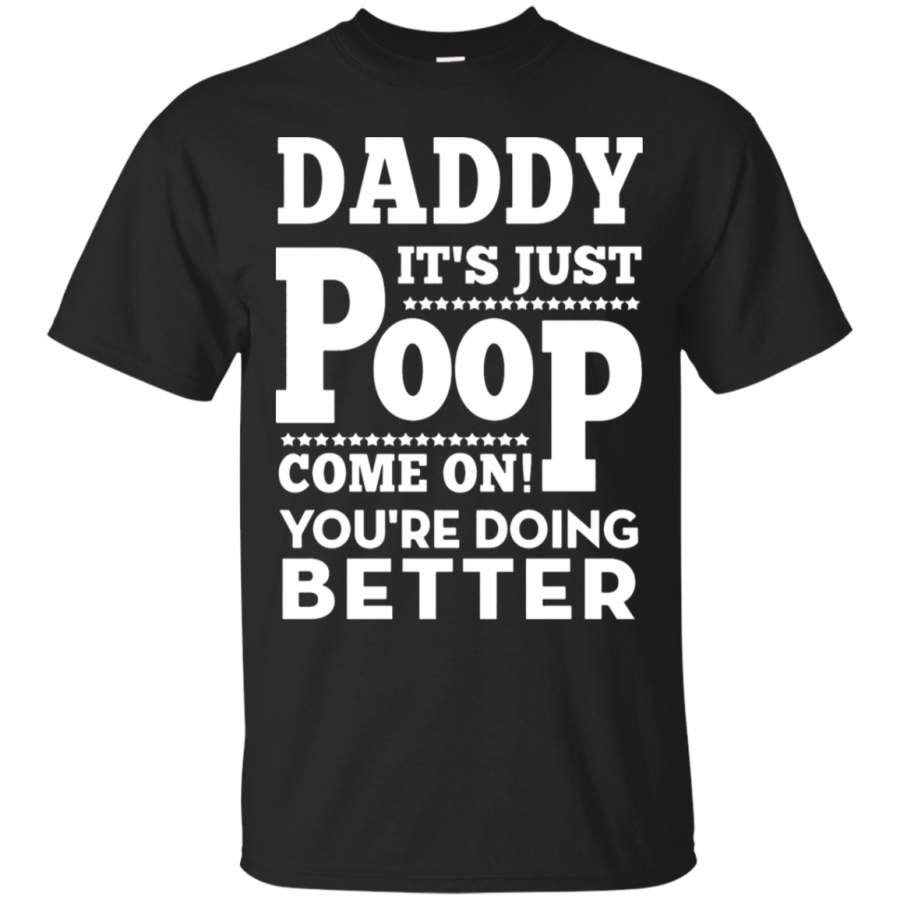 AGR Daddy It_s Just Poop You_re Doing Better Family T-Shirt