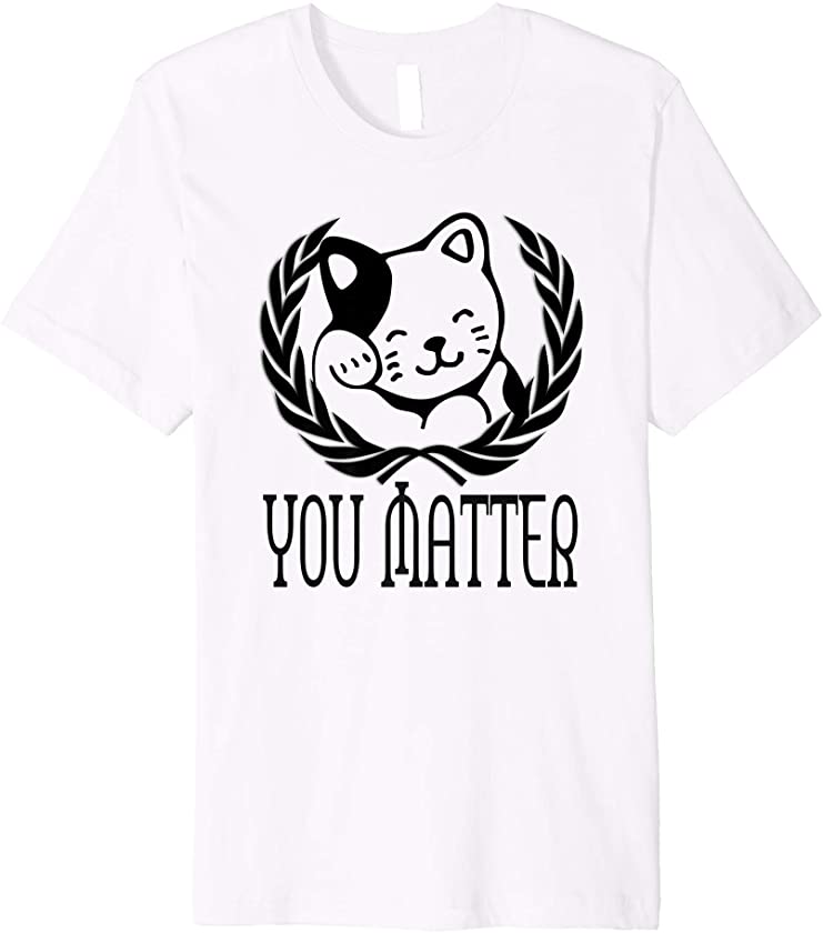 You Matter Motivational Inspirational Quote Cat Kitten Gift Premium T-Shirt