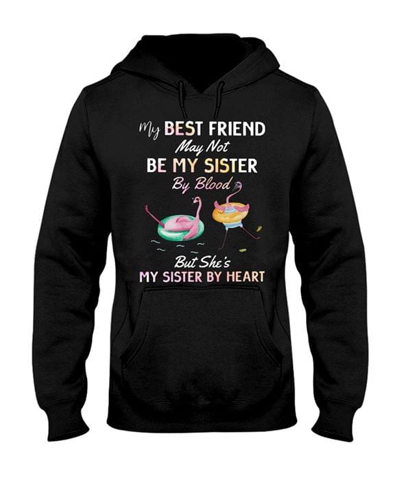 My Best Friend May Not Be My Sister By Blood But Shes My Sister By Heart Flamingo Standard Hoodie