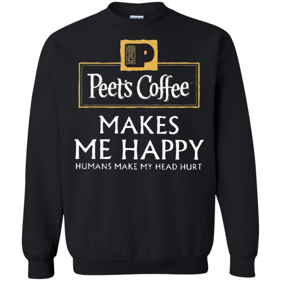 AGR Peet’s Coffee Makes Me Happy Humans Make My Head Hurt Sweatshirt