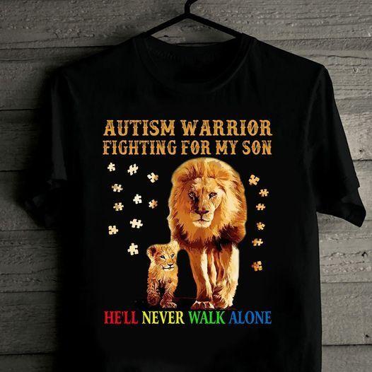 Autism And Lion Autism Warrior Fighting For My Son He’Ll Never Walk Alone T Shirt Hoodie Sweater Plus Size S-5Xl