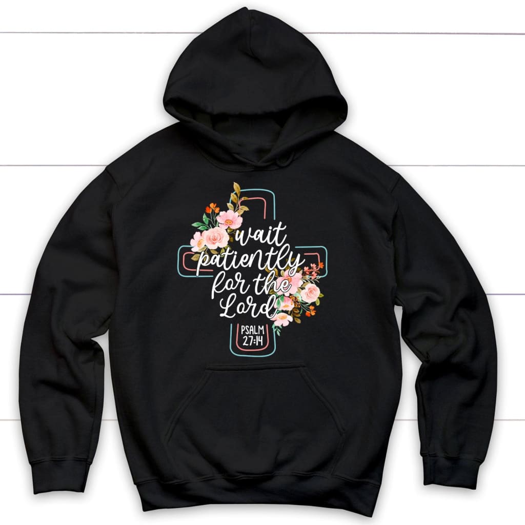 Wait Patiently For The Lord Psalm 27:14 Nlt Bible Verse Hoodie, Christian Hoodies