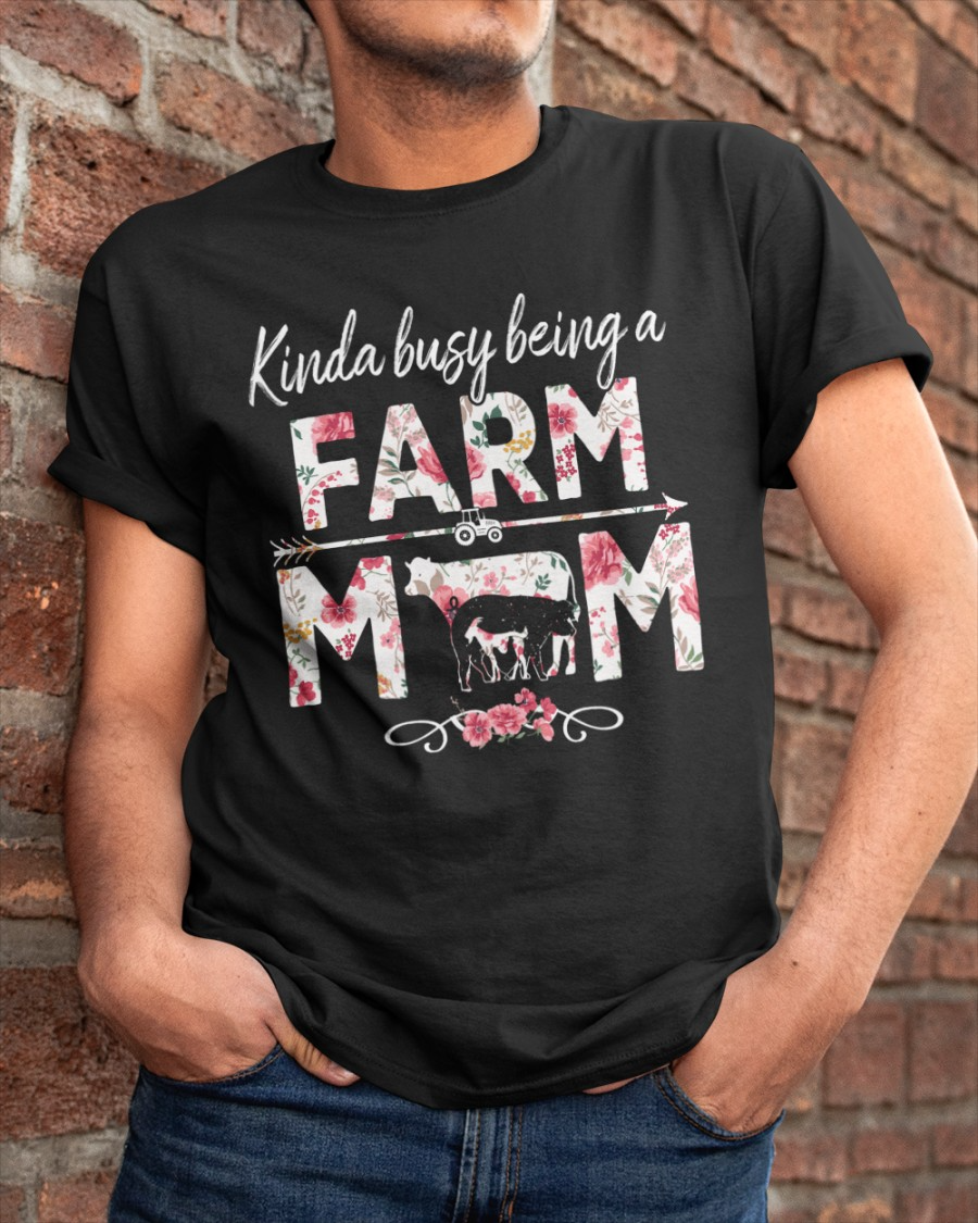 Farmer Mother’S Day Shirt, Kinda Busy Being A Farm Mom Classic T Shirt, To My Mom Farmer Gift