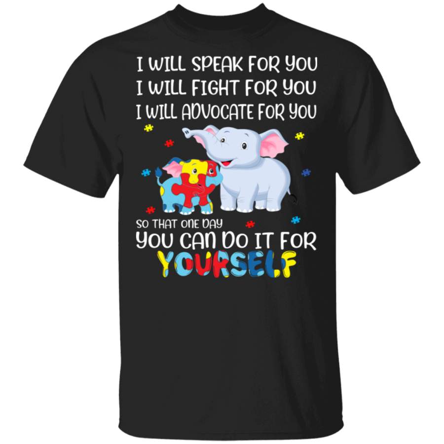 I Will Speak Fight Advocate For You You Can Do It For Yourself Autism Elephant Autistic Children Autism Patient Autism Awareness Gifts T-Shirt