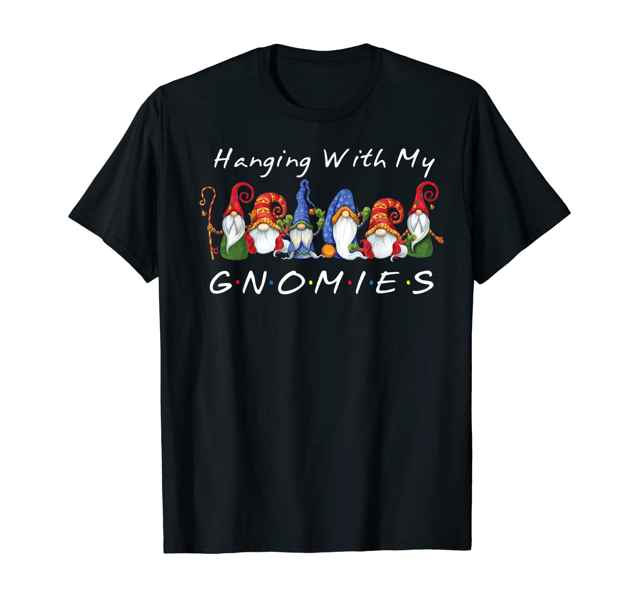 Hanging With My Gnomies Funny Gnome Friend Christmas Gift T-Shirt