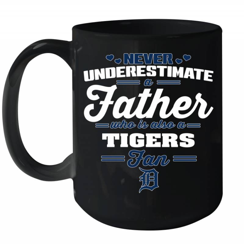 Never Underestimate A Father Who Is Also A Detroit Tigers Fan Father’s day gift Ceramic Mug 15oz