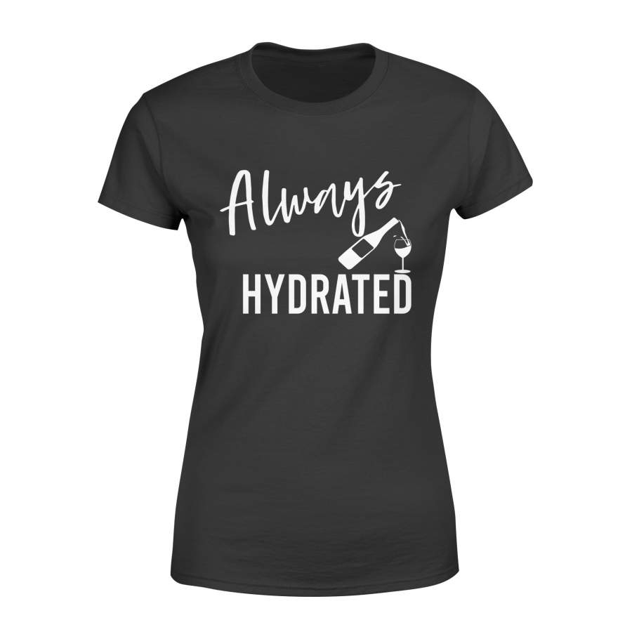 Wine Shirt, Bachelorette Party Shirts, Always Hydrated Quotes Women Shirt – QTS17 Color Black, Purple, Orange, Blue