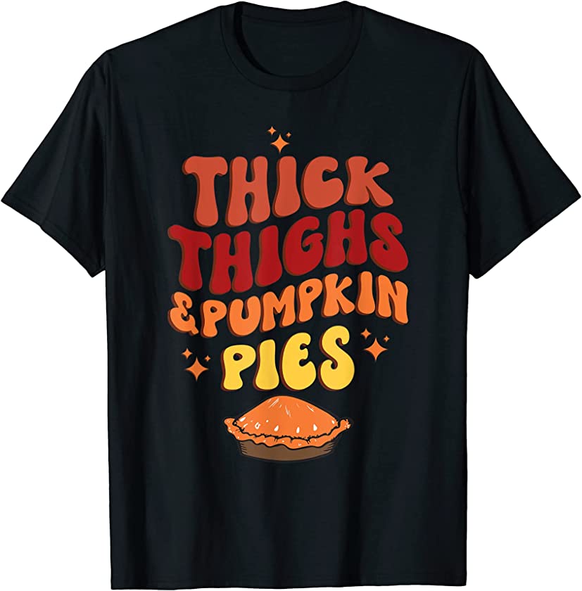 Funny Thanksgiving Matching Outfit Thick Thighs Pumpkin Pies T-Shirt ...