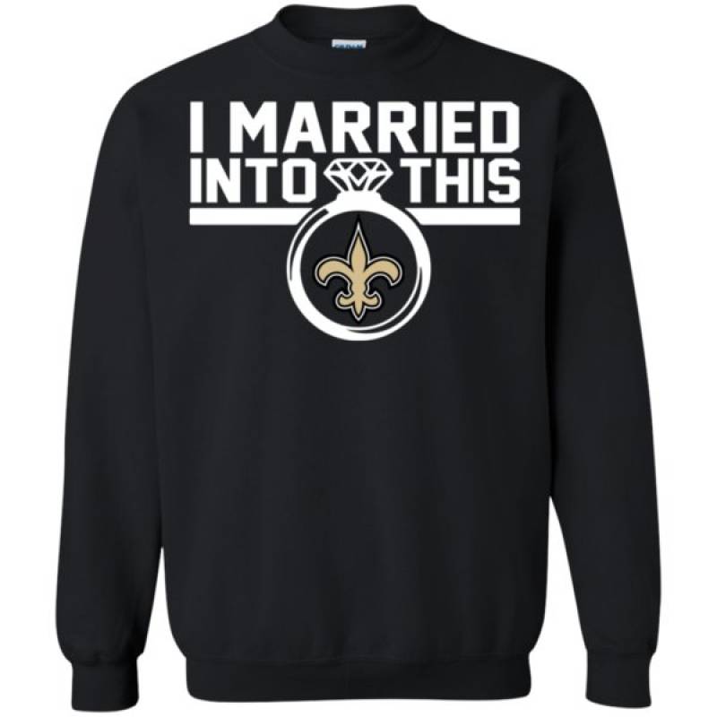 New Orleans Saints I Married Into This Shirt Sweatshirt