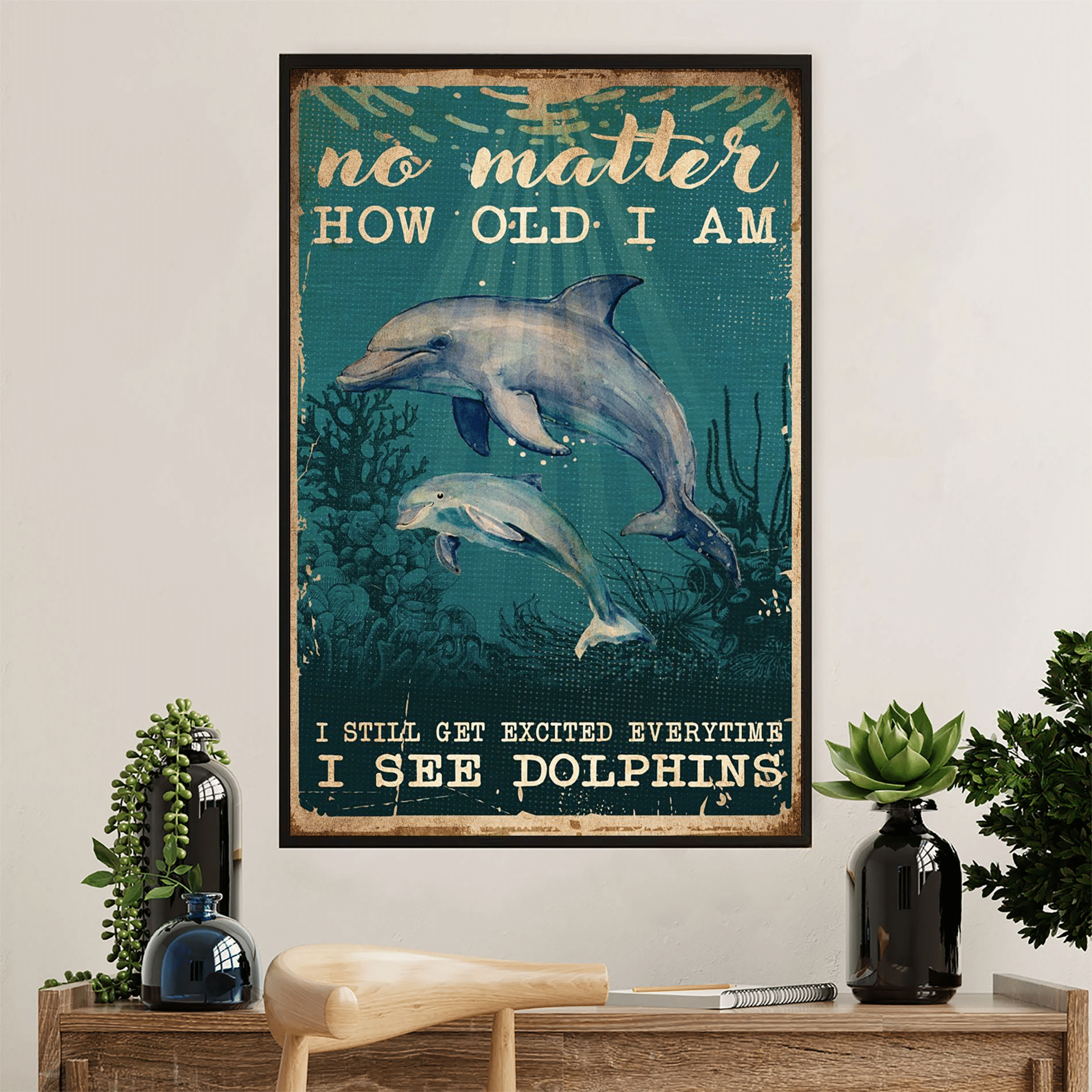 Dolphins No Matter How Old I Am Poster Canvas – Gift For Sand Sea Ocean Lover Evg84281