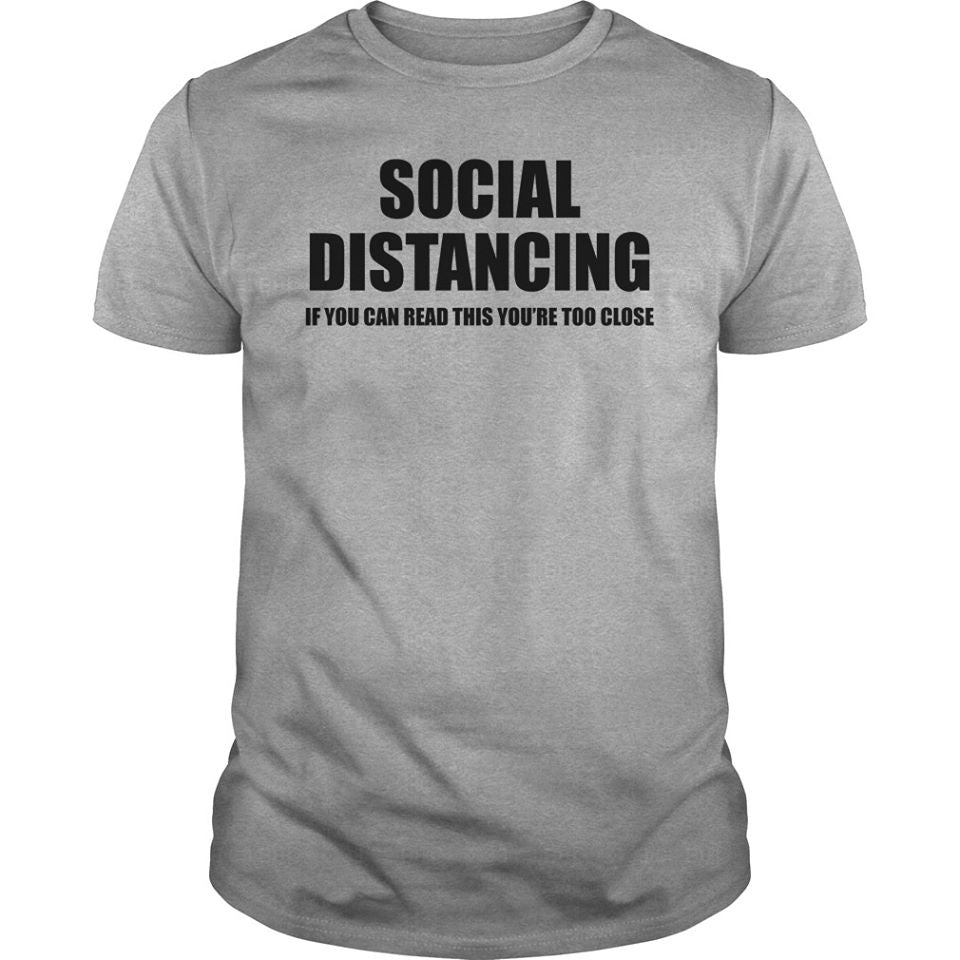 Social Distancing If You Can Read This You’re Too Close Funny Cotton T-Shirt