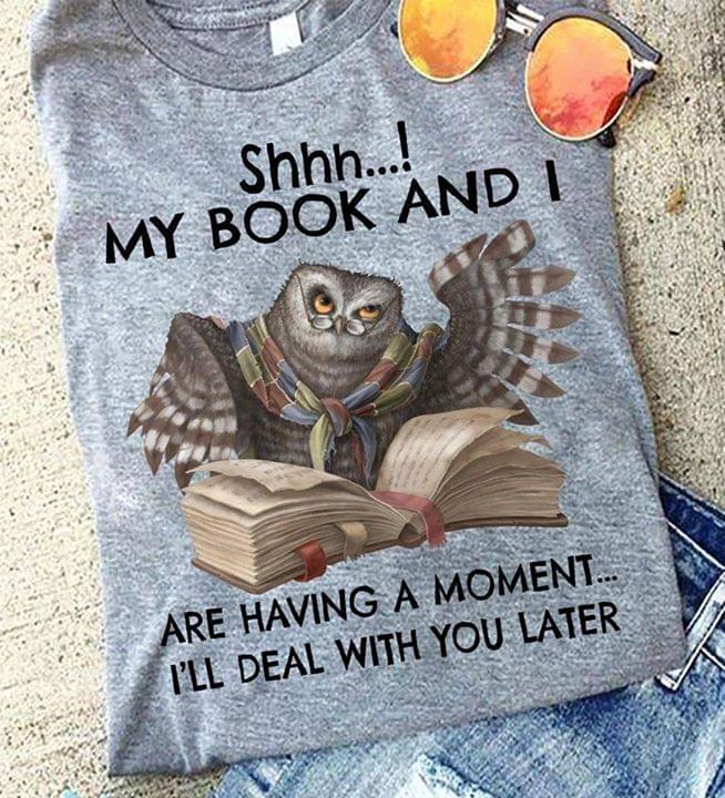 Shhh Owl My Book And I Are Having A Momet Ill Deal With You Later Cotton T Shirt