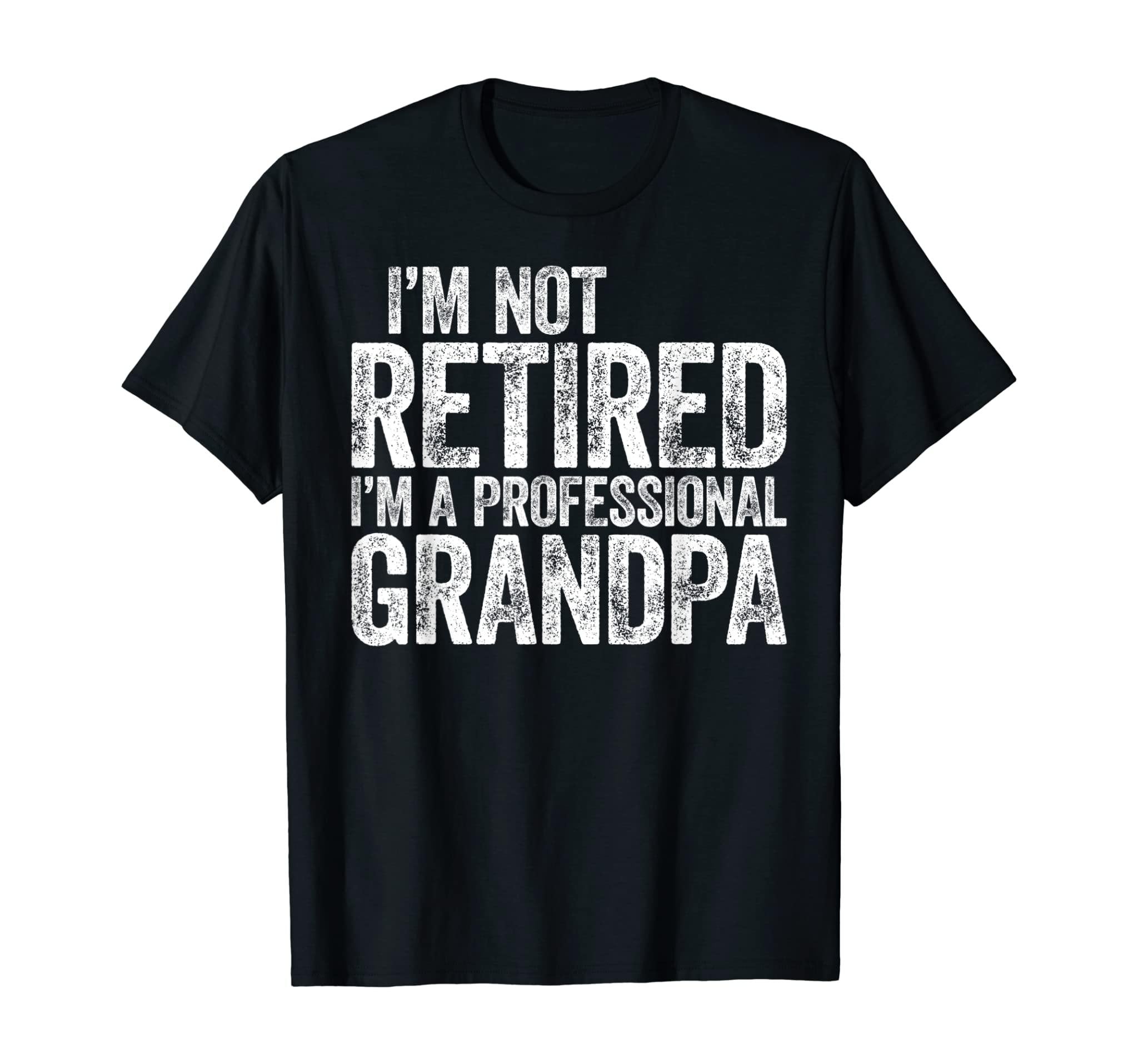 Mens I’M Not Retired I’M A Professional Grandpa T-Shirt T-Shirt