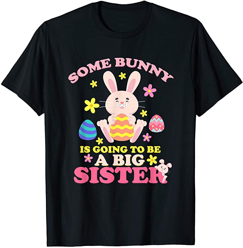 Some Bunny Is Going To Be A Sister Easter Big Sister T-Shirt