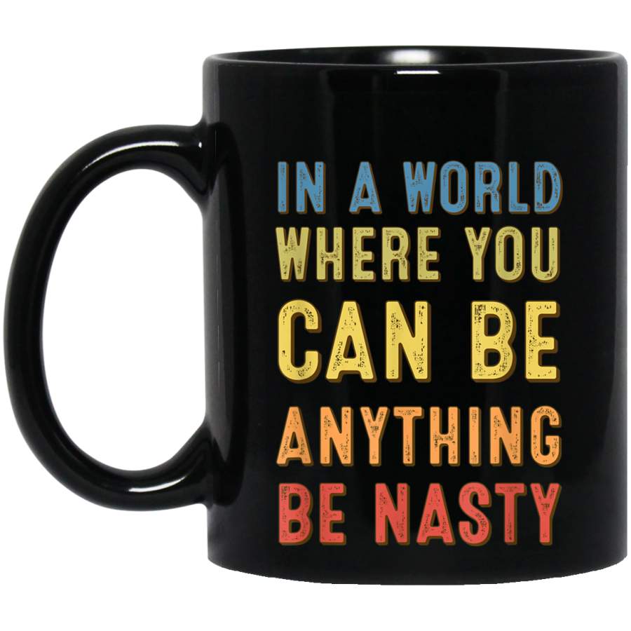 In a world where you can be anything be nasty woman votes TShirt Mug