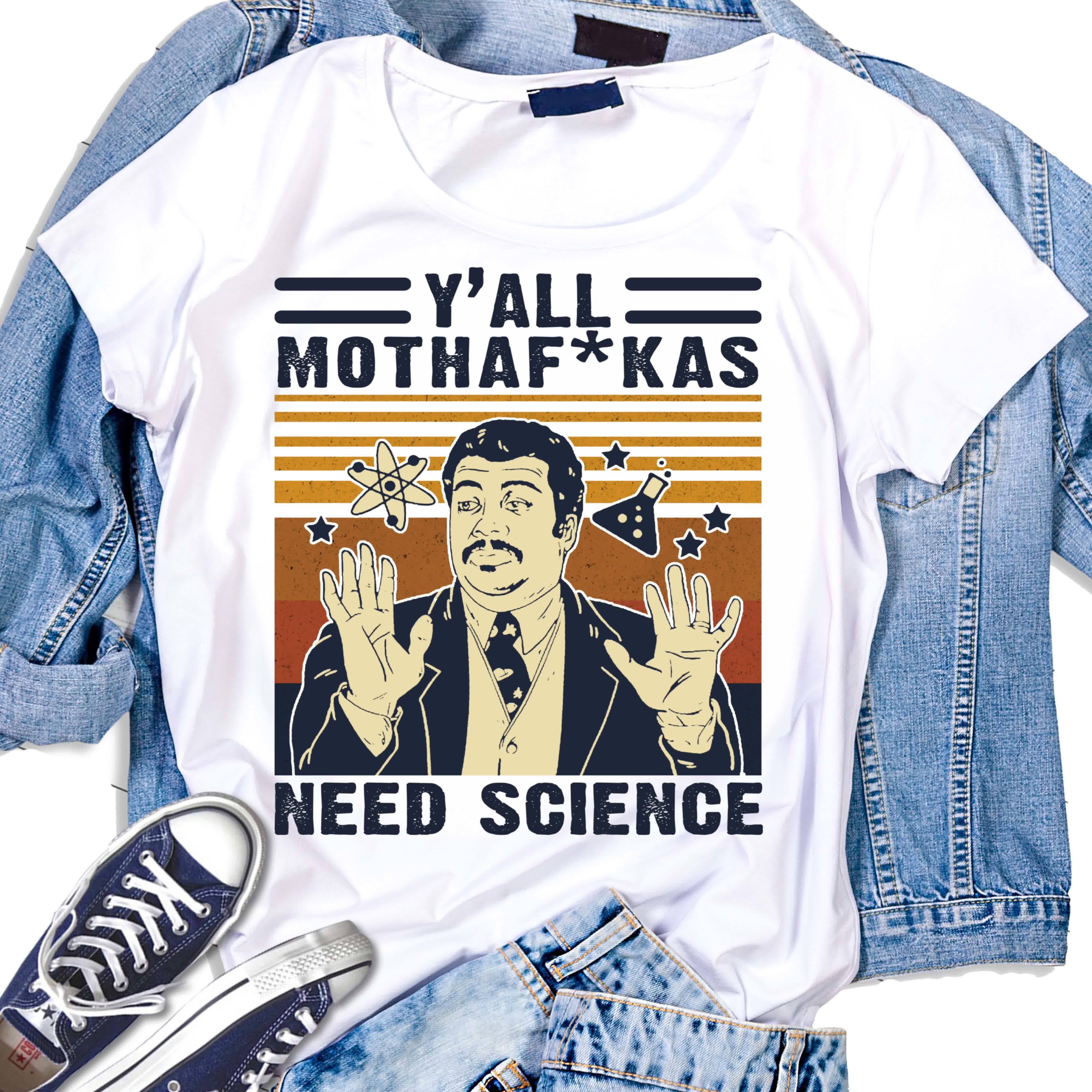 Y’all Motha Fukas Need Science Funny Tshirt Vintage Scientist Gifts