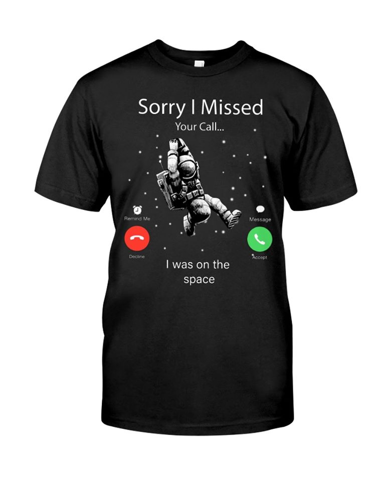 Astronaut Sorry I Missed Your Call I Was On The Space Standard T-Shirt