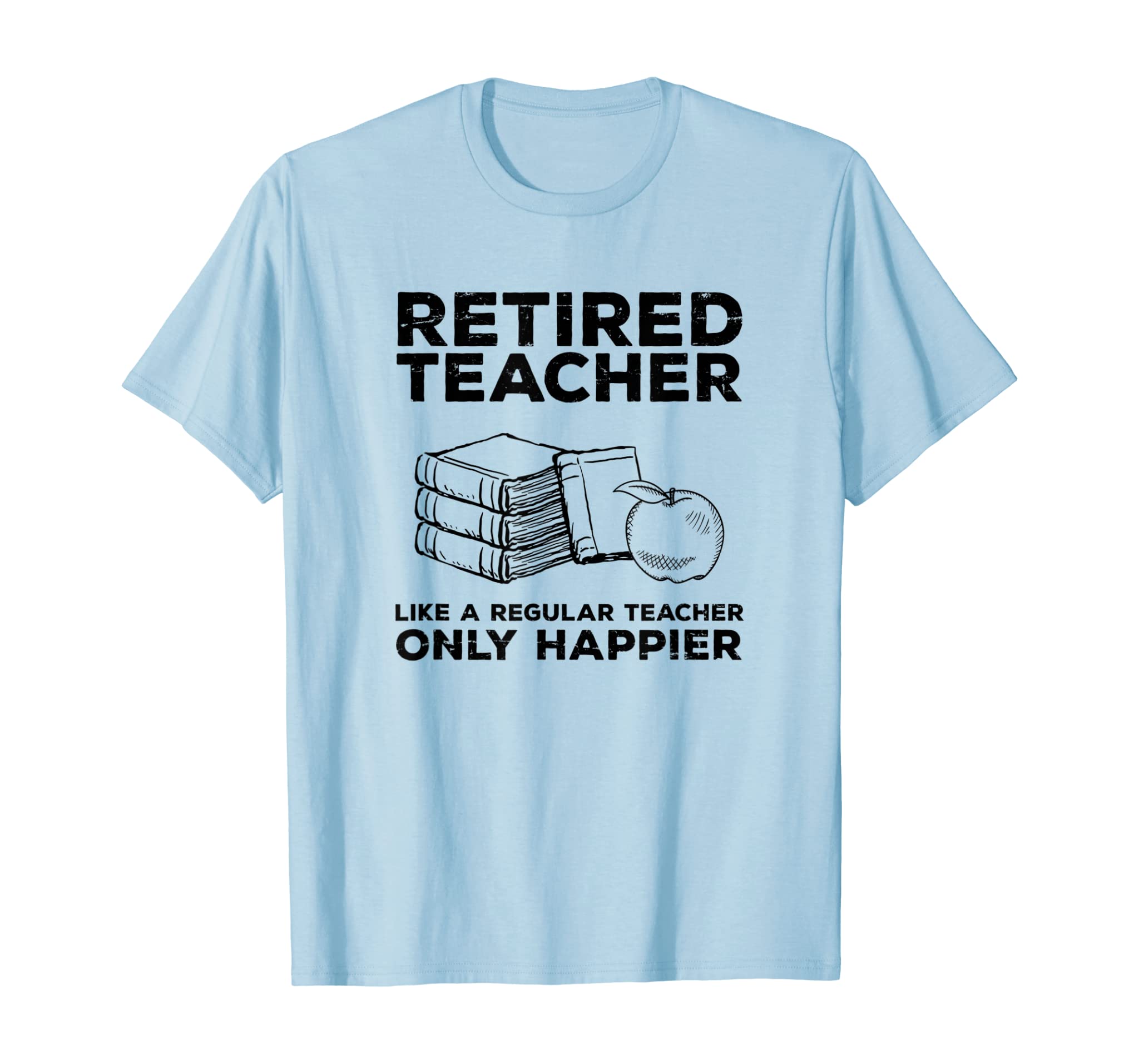 Retired Teacher Just like a Regular Teacher Happier T Shirt