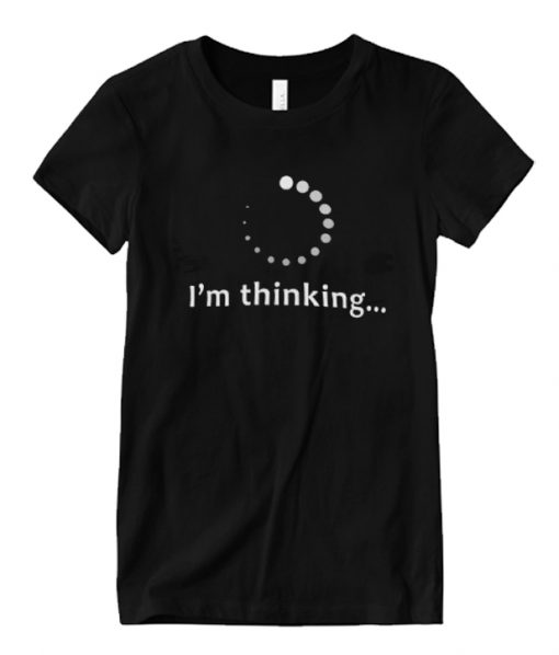 I’m Thinking RS T-Shirt