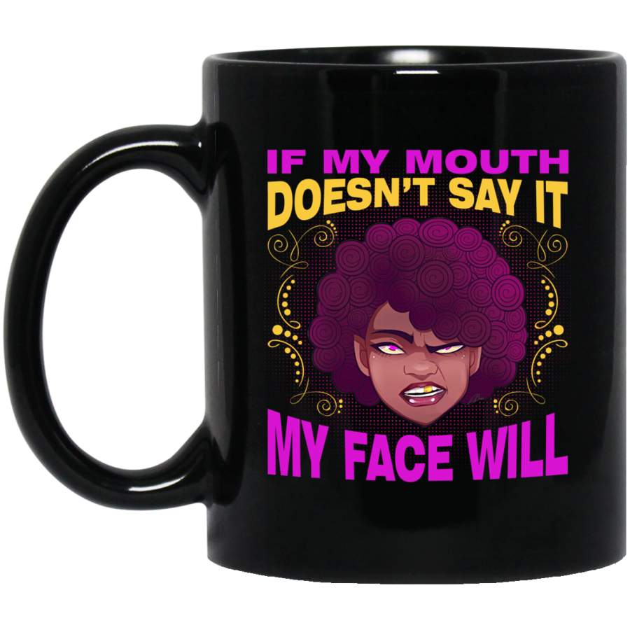 African American Coffee Mug If My Mouth Doesn’t Say It My Face Will 11oz – 15oz Black Mug