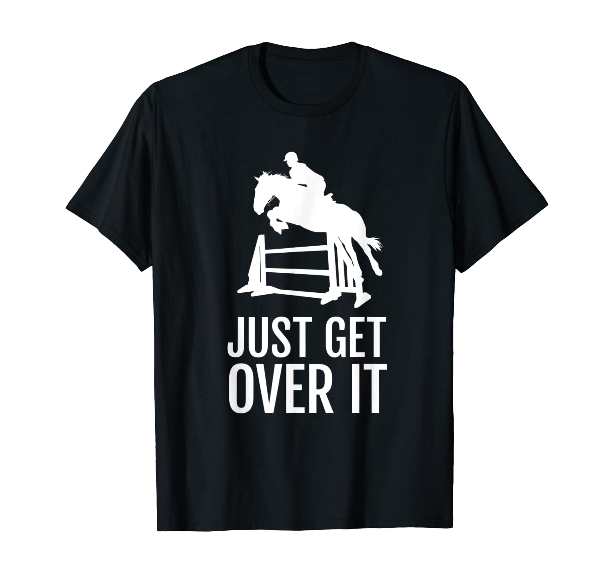 Equestrian Horse Show Shirt Women Girls Men Just Get Over It