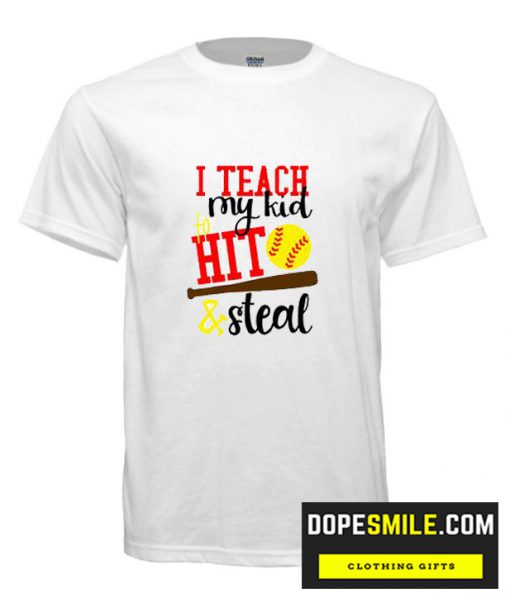 I teach my kid to hit and steal cool T Shirt