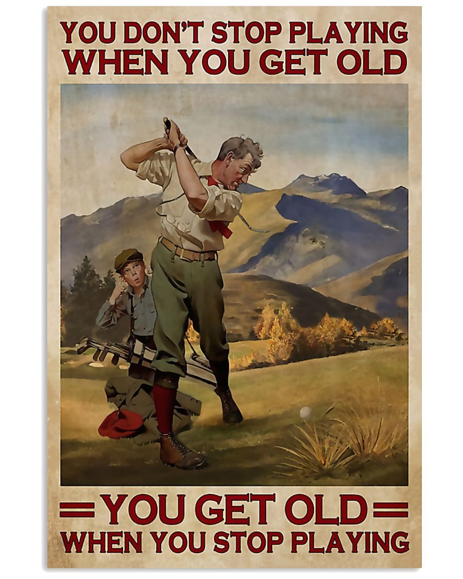 You Get Old When You Stop Playing Golf Spread Inspiration Poster – Gift For Home Decor Wall Art Print Vertical Poster No Frame Full Size