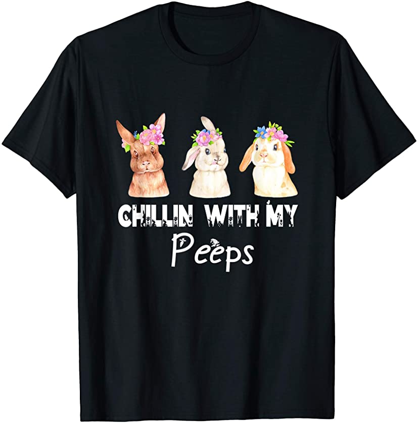 Chillin’ With My Peeps Easter Day Tee Funny Bunny Men, Women T-Shirt